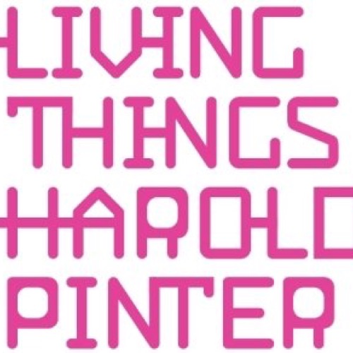 Living Things - Harold Pinter: formati classici e contemporanei per un maestro del teatro