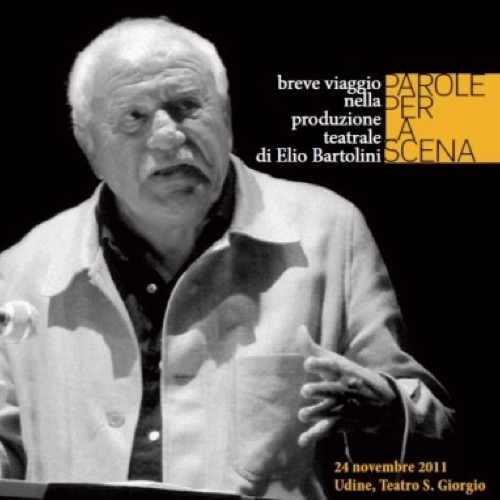 Elio Bartolini: 'Parole per la scena' ne ricorda l'opera teatrale il 24 novembre al Teatro S. Giorgio di Udine