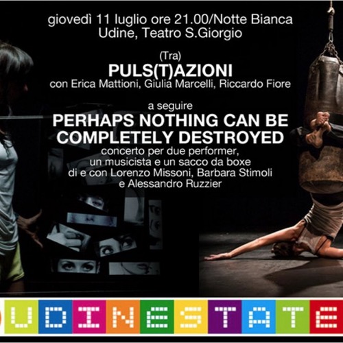 Giovedì 11 luglio Notte Bianca a Teatro S.Giorgio Estate a Udine con le performance&nbsp;Puls(T)Azioni e Perhaps nothing can be completely destroyed