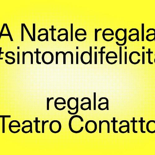 Regala sintomi di felicit&agrave;, regala gli spettacoli di Teatro Contatto e di Teatro Contatto TIG in famiglia