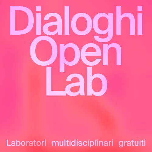Dialoghi Open Lab&nbsp;/&nbsp;Marcela Serli